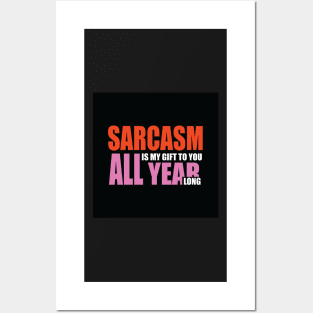 Sarcasm is my gift to you all year long Posters and Art